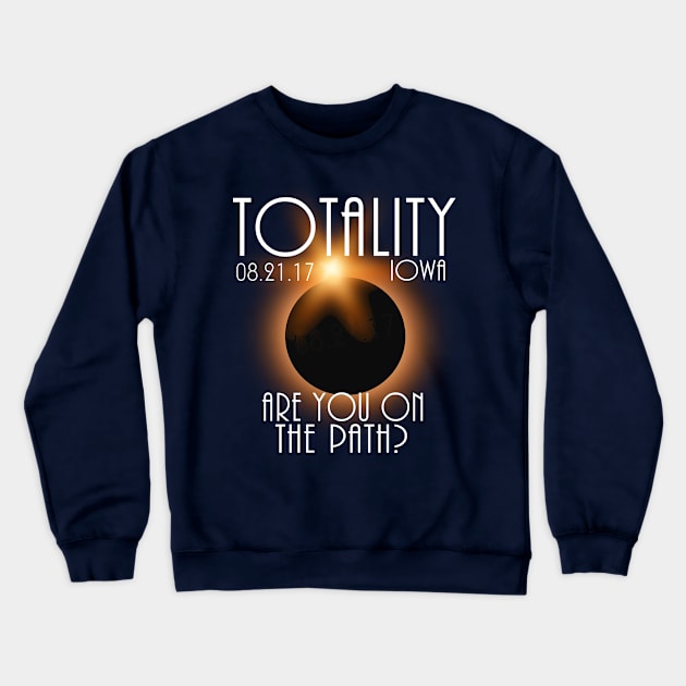 Total Eclipse Shirt - Totality IOWA Tshirt, USA Total Solar Eclipse T-Shirt August 21 2017 Eclipse T-Shirt T-Shirt Crewneck Sweatshirt by BlueTshirtCo